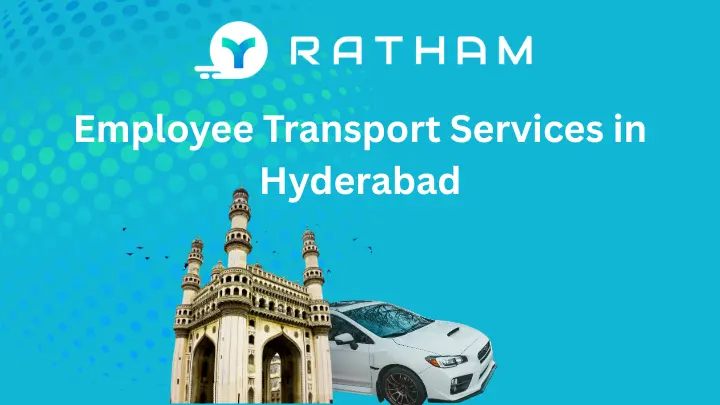 Ratham Best Employee Transport Services in Hyderabad: A Complete Guide to Corporate Employee Transportation